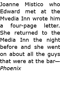 Joanne Mistico who Edward met at the Mvedia Inn wrote him a four page letter. She returned to the ﻿Media Inn the nigh...