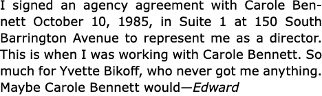I signed an agency agreement with Carole Bennett October 10, 1985, in Suite 1 at 150 South Barrington Avenue to repre...