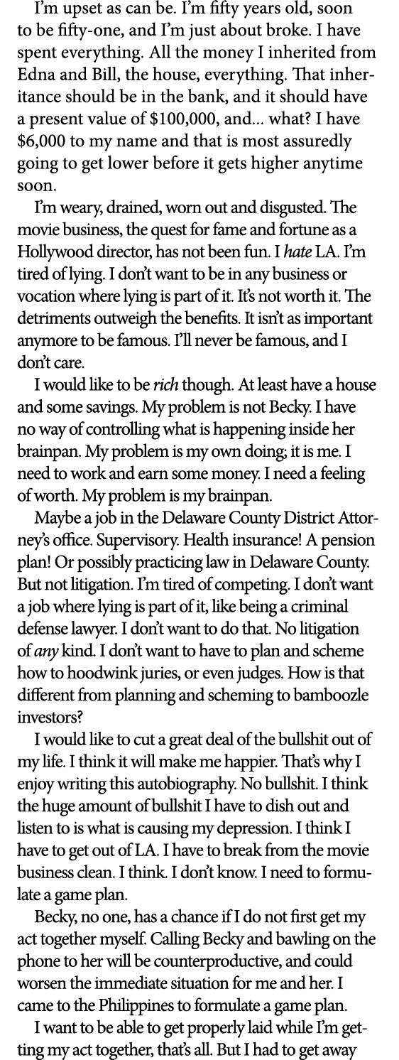 I’m upset as can be. I’m fifty years old, soon to be fifty one, and I’m just about broke. I have spent everything. Al...