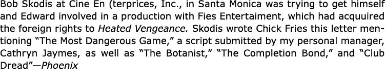 Bob Skodis at Cine En (terprices, Inc., in Santa Monica was trying to get himself and Edward involved in a production...