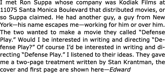 I met ﻿Ron Suppa whose company was ﻿Kodiak Films at 11075 Santa Monica Boulevard that distributed movies, or so Suppa...