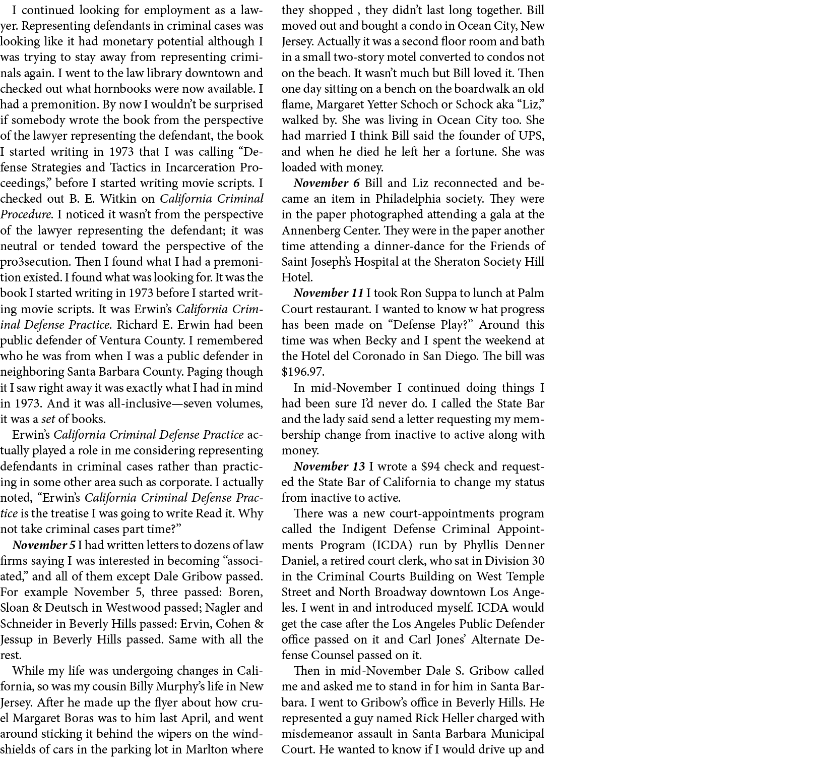 I continued looking for employment as a lawyer. Representing defendants in criminal cases was looking like it had mon...