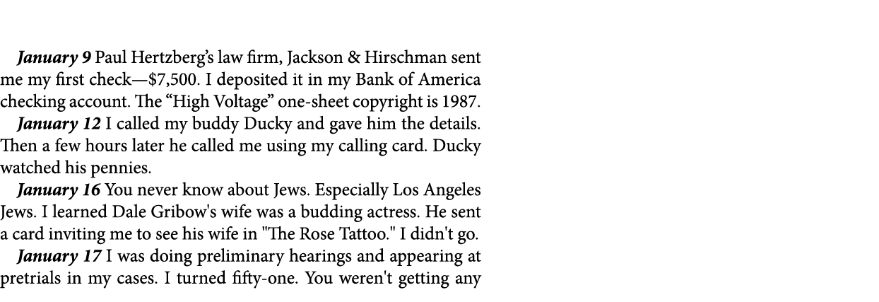 January 9 Paul Hertzberg’s law firm, Jackson & Hirschman sent me my first check—$7,500. I deposited it in my Bank of ...