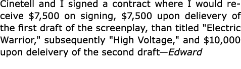 Cinetell and I signed a contract where I would receive $7,500 on signing, $7,500 upon delievery of the first draft of...