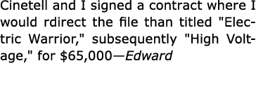 Cinetell and I signed a contract where I would rdirect the file than titled \“Electric Warrior,\" subsequently \"﻿Hig...