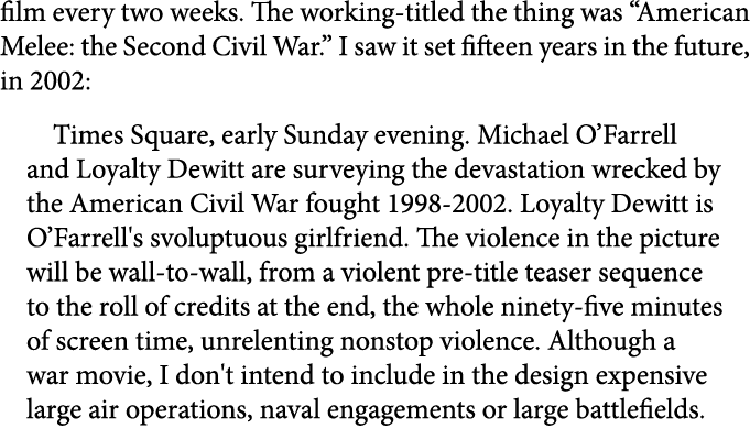 film every two weeks. The working titled the thing was “American Melee: the Second Civil War.” I saw it set fifteen y...