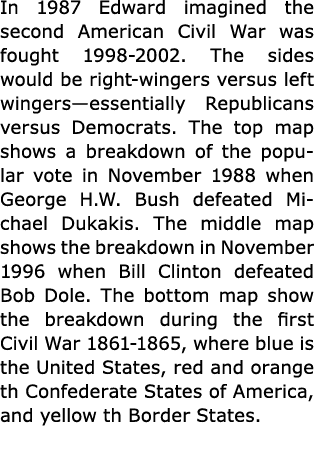 In 1987 Edward imagined the second American Civil War was fought 1998 2002. The sides would be right wingers versus l...