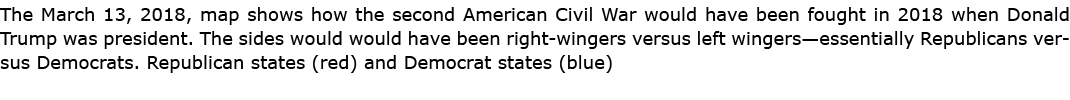 The March 13, 2018, map shows how the second American Civil War would have been fought in 2018 when Donald Trump was ...