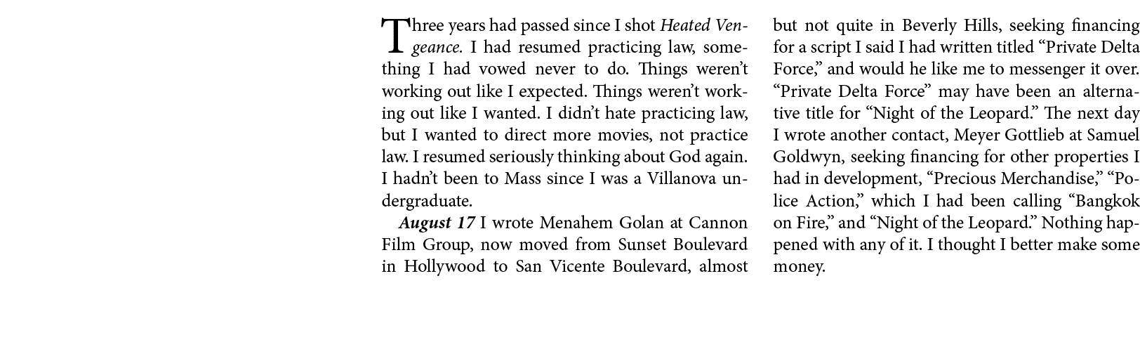 Three years had passed since I shot ﻿﻿Heated Vengeance. I had resumed practicing law, something I had vowed never to ...