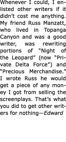 Whenever I could, I enlisted other writers if it didn’t cost me anything. My friend Russ Manzatt, who lived in Topang...