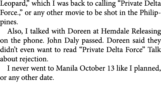 Leopard,” which I was back to calling “﻿Private Delta Force.,” or any other movie to be shot in the ﻿Philippines. Als...