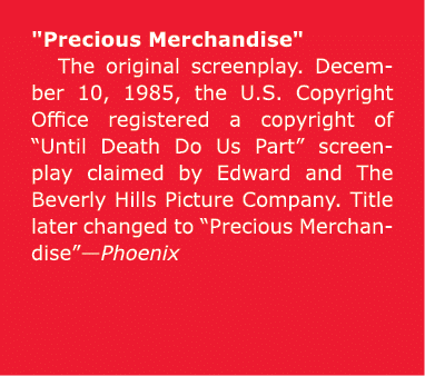 \“Precious Merchandise\" The original screenplay. December 10, 1985, the U.S. Copyright Office registered a copyright...