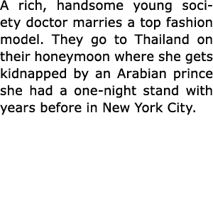 A rich, handsome young society doctor marries a top fashion model. They go to Thailand on their honeymoon where she g...