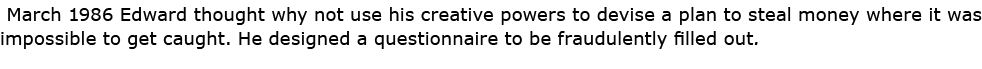  March 1986 Edward thought why not use his creative powers to devise a plan to steal money where it was impossible to...