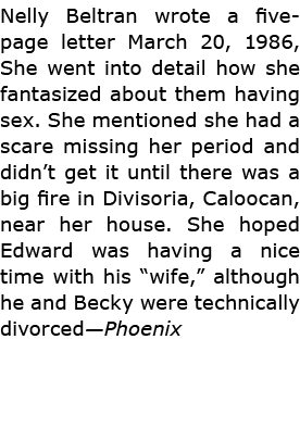 Nelly Beltran wrote a five page letter March 20, 1986, She went into detail how she fantasized about them having sex....