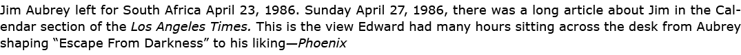 Jim Aubrey left for ﻿South Africa April 23, 1986. Sunday April 27, 1986, there was a long article about Jim in the C...