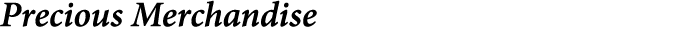 Precious Merchandise