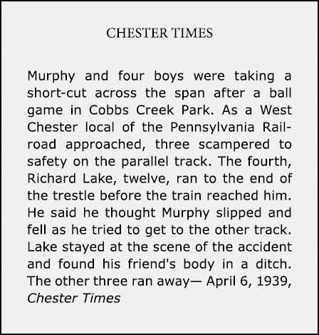 Chester Times Murphy and four boys were taking a short-cut across the span after a ball game in ﻿﻿Cobbs Creek Park. ...