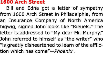 1600 Arch Street Bill and Edna got a letter of sympathy from 1600 Arch Street in Philadelphia, from an ﻿Insurance Com...
