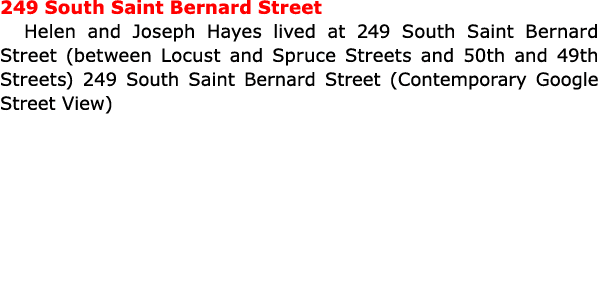 249 South Saint Bernard Street Helen and Joseph Hayes lived at 249 South Saint Bernard Street (between Locust and Spr...