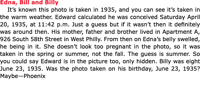 Edna, Bill and Billy It’s known this photo is taken in 1935, and you can see it’s taken in the warm weather. Edward c...