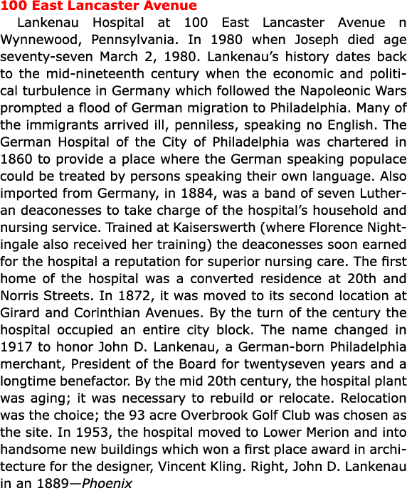 100 East Lancaster Avenue ﻿Lankenau Hospital at 100 East Lancaster Avenue n Wynnewood, Pennsylvania. In 1980 when Jos...