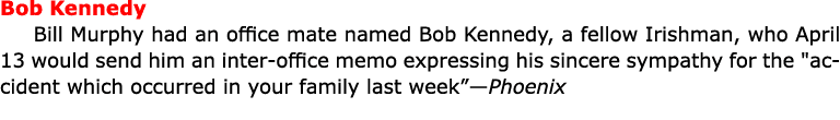 Bob Kennedy Bill Murphy had an office mate named ﻿Bob Kennedy, a fellow Irishman, who April 13 would send him an in...
