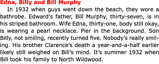 Edna, Billy and Bill Murphy In 1932 when guys went down the beach, they wore a bathrobe. Edward's father, Bill Murphy...