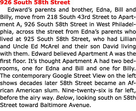 926 South 58th Street Edward’s parents and brother, Edna, Bill and Billy, move from ﻿218 South 43rd Street to Apartme...