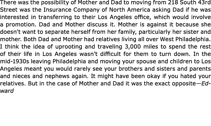 There was the possibility of Mother and Dad to moving from ﻿218 South 43rd Street was the ﻿Insurance Company of North...