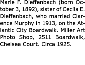 Marie F. Dieffenbach (born October 3, 1892), sister of Cecila E. Dieffenbach, who married Clarence Murphy in 1913, on...