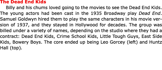 The ﻿Dead End Kids Billy and his chums loved going to the movies to see the ﻿Dead End Kids. The young actors had bee...