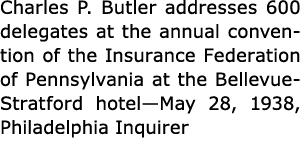 Charles P. Butler addresses 600 delegates at the annual convention of the Insurance Federation of Pennsylvania at the...