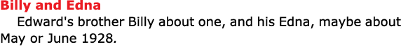Billy and Edna Edward's brother Billy about one, and his Edna, maybe about May or June 1928.