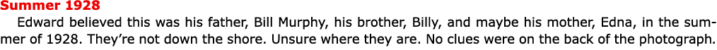 Summer 1928 Edward believed this was his father, Bill Murphy, his brother, Billy, and maybe his mother, Edna, in the ...
