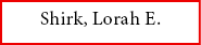 Shirk, Lorah E.