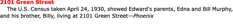 2101 Green Street The U.S. Census taken April 24, 1930, showed Edward's parents, Edna and Bill Murphy, and his broth...