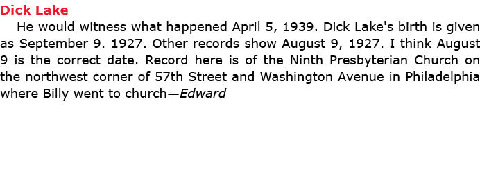 Dick Lake He would witness what happened April 5, 1939. ﻿Dick Lake's birth is given as September 9. 1927. Other reco...