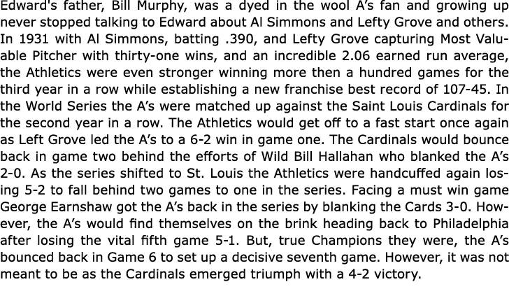 Edward's father, Bill Murphy, was a dyed in the wool A’s fan and growing up never stopped talking to Edward about ﻿Al...