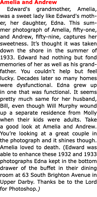 Amelia and Andrew Edward's grandmother, Amelia, was a sweet lady like Edward's mother, her daughter, Edna. This summe...