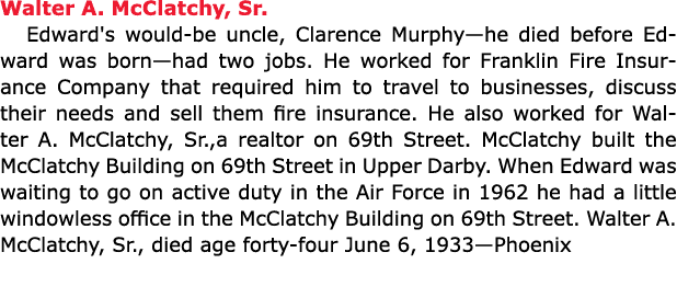 Walter A. McClatchy, Sr. Edward's would-be uncle, Clarence Murphy—he died before Edward was born—had two jobs. He wor...