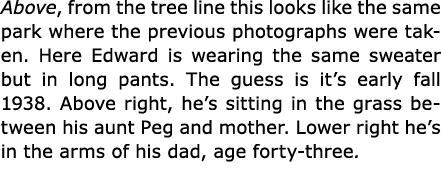 Above, from the tree line this looks like the same park where the previous photographs were taken. Here Edward is wea...