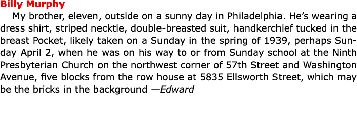 Billy Murphy My brother, eleven, outside on a sunny day in Philadelphia. He’s wearing a dress shirt, striped necktie,...