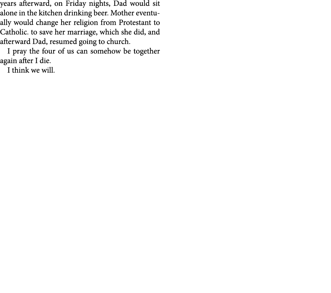 years afterward, on Friday nights, Dad would sit alone in the kitchen drinking beer. Mother eventually would change h...