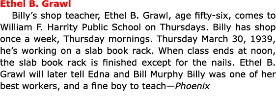 Ethel B. Grawl Billy’s shop teacher, ﻿Ethel B. Grawl, age fifty-six, comes to ﻿William F. Harrity Public School on T...