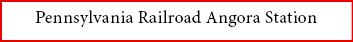 Pennsylvania Railroad ﻿Angora Station 
