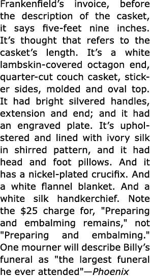 Frankenfield’s invoice, before the description of the ﻿casket, it says five-feet nine inches. It’s thought that refer...