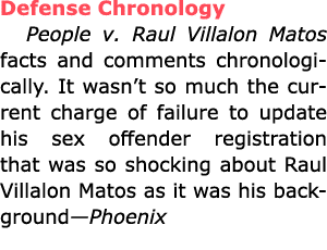Defense Chronology People v. ﻿Raul Villalon Matos facts and comments chronologically. It wasn’t so much the current c...