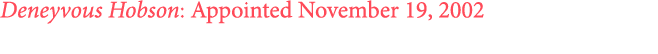 Deneyvous Hobson: Appointed November 19, 2002