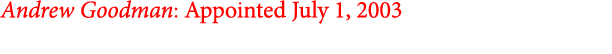 Andrew Goodman: Appointed July 1, 2003